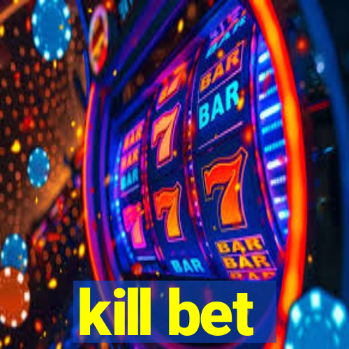 kill bet